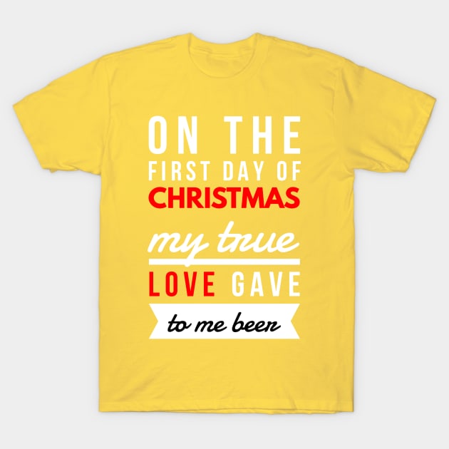 on the first day of CHRISTMAS my true love gave to me beer T-Shirt by FunnyZone